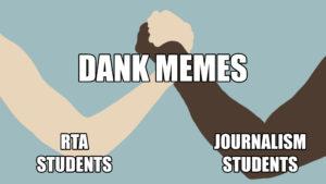 An illustration of 2 hands shaking, one arm is labelled "journalism students" the other is "RTA students" and the intertwined hands are labelled "dank memes"