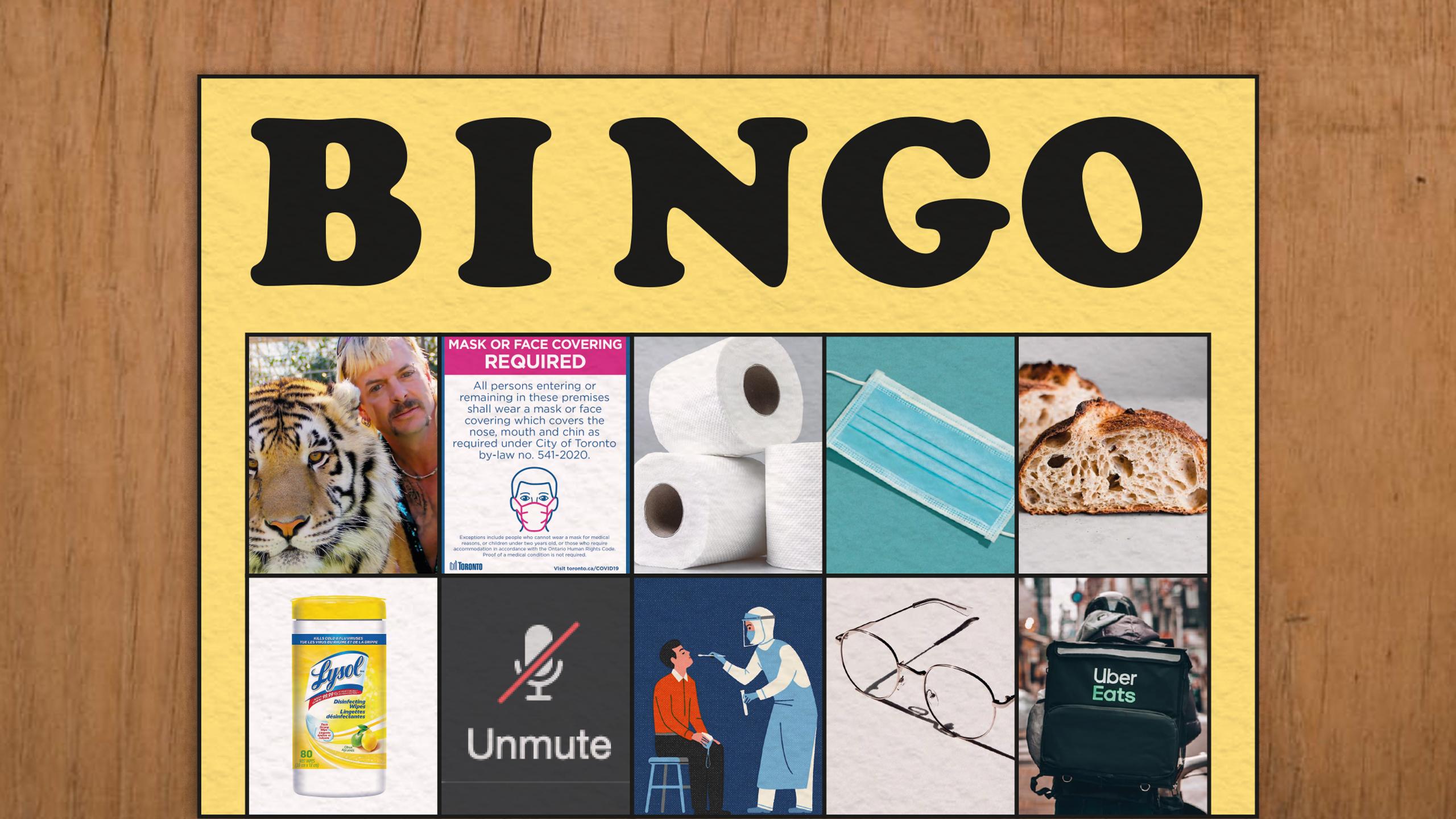 Bingo card with ten squares showing images of Joe exotic, a mandatory mask sign, toilet roll, a mask, sourdough loaf, Lysol wipes, the Zoom unmute button, a person having a COVID-19 test, a pair of glasses, and the Uber Eats logo