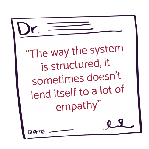 A doctor prescription paper with a quote from the story. The quote says. "The way the system is structured, it sometimes doesn't lend itself to a lot of empathy."