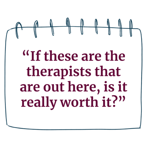 A notepad paper that says "If these are the therapists that are out here, is it really worth it?"