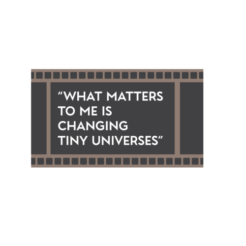Pull quote on a film strip, quote reads; "What matters to me is changing tiny universes"