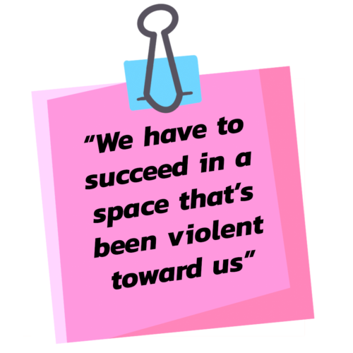 A pull quote. The background is a pink post-it note. The text says, "We have to succeed in a space that's been violent toward us"