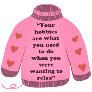 A pink crochet sweater with hearts reading "your hobbies are what you used to do when you were wanting to relax"