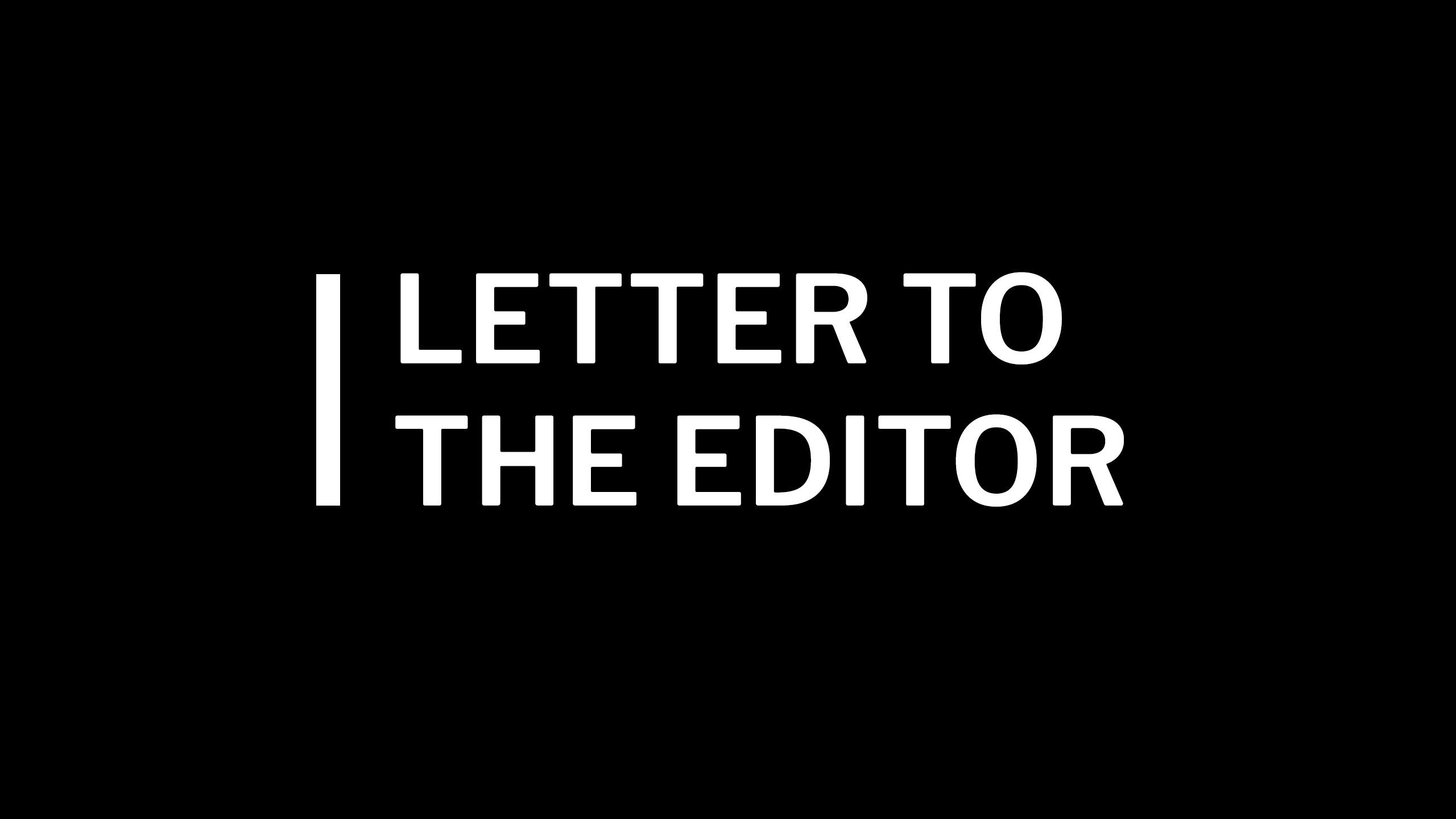 A black background with white text that says "Letter to the Editor."