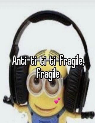 Minion with headphones on with "Anti-ti-ti-ti-fragile, fragile" written on it.