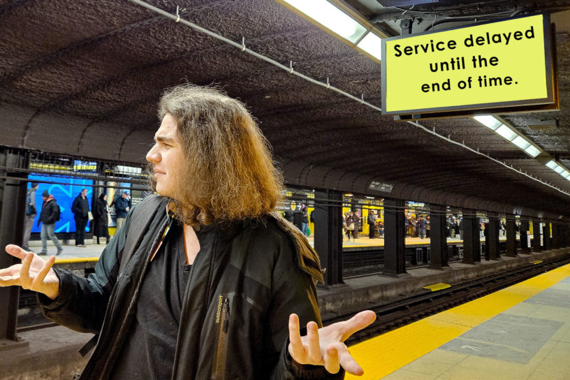 Someone standing on the TTC platform with their arms out in a confused matter. The board reads, "Service delayed until the end of time" behind them.