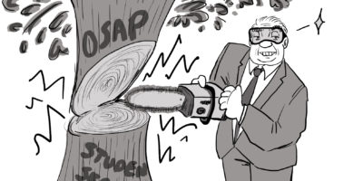Black and white cartoon of Doug Ford using a chainsaw to cut into a tree with the words "OSAP" and "Student Services" written on ir