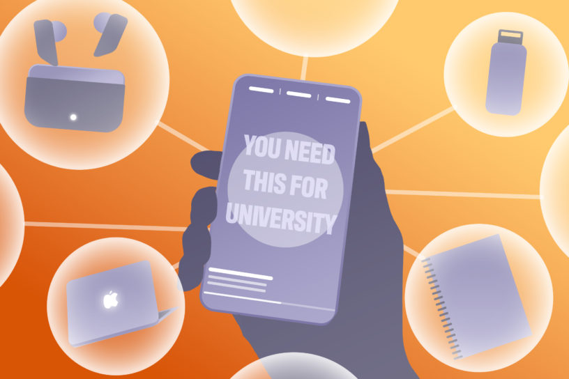 Illustration of a hand holding a phone which reads: "YOU NEED THIS FOR UNIVERSITY". The phone is surrounded with various bubbles which contain different items such as a laptop, a notebook, a water bottle and wireless earbuds.